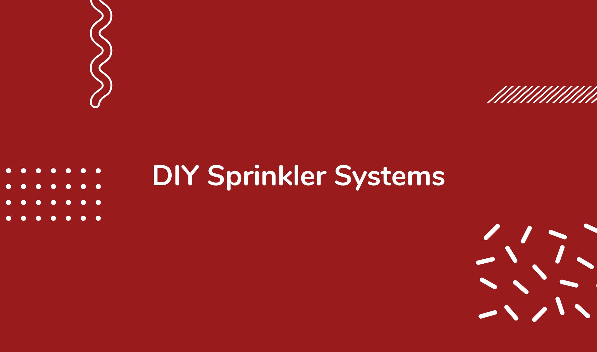 DIY Sprinkler Systems: Why Choose DIY?