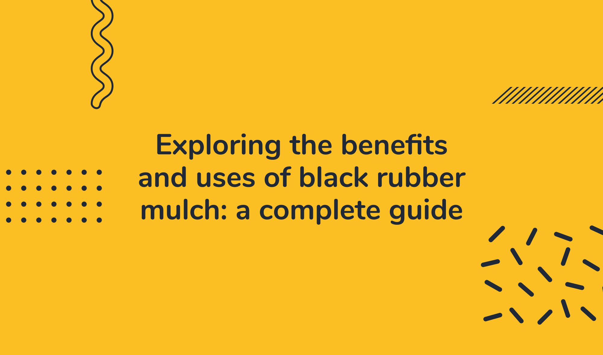 Exploring the benefits and uses of black rubber mulch: a complete guide