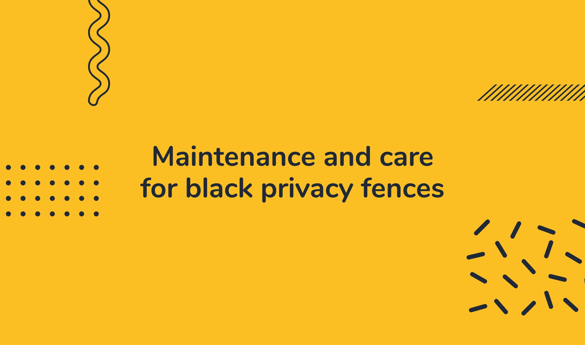 Maintenance and care for black privacy fences