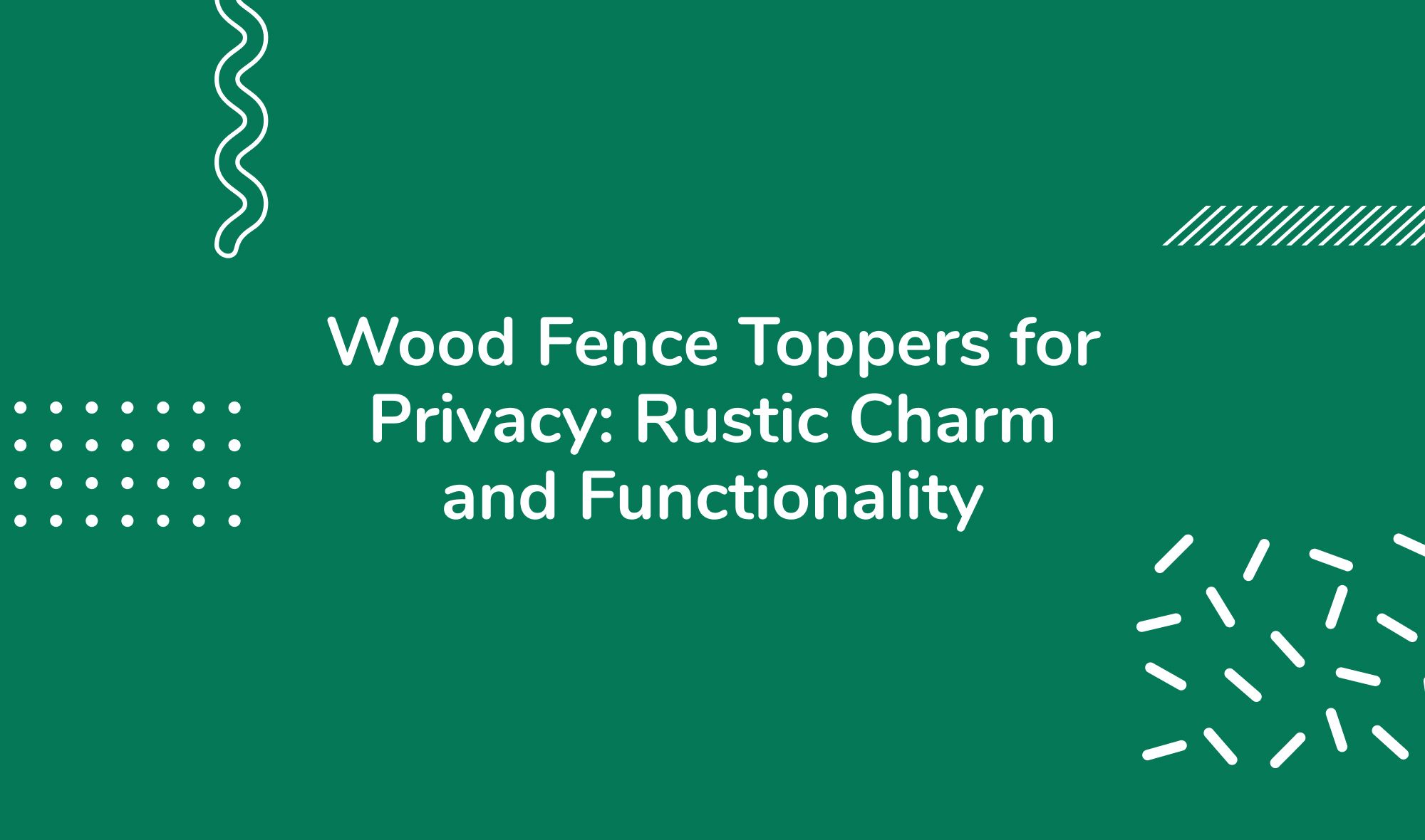 Wood Fence Toppers for Privacy: Rustic Charm and Functionality