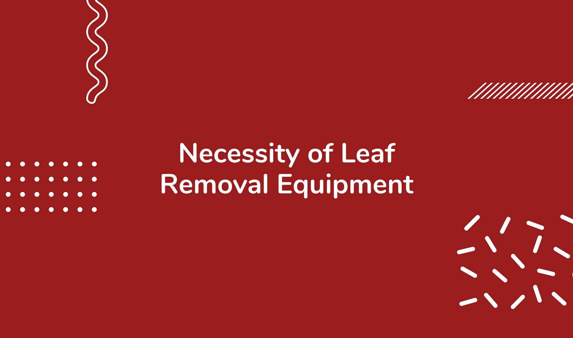 Necessity of Leaf Removal Equipment