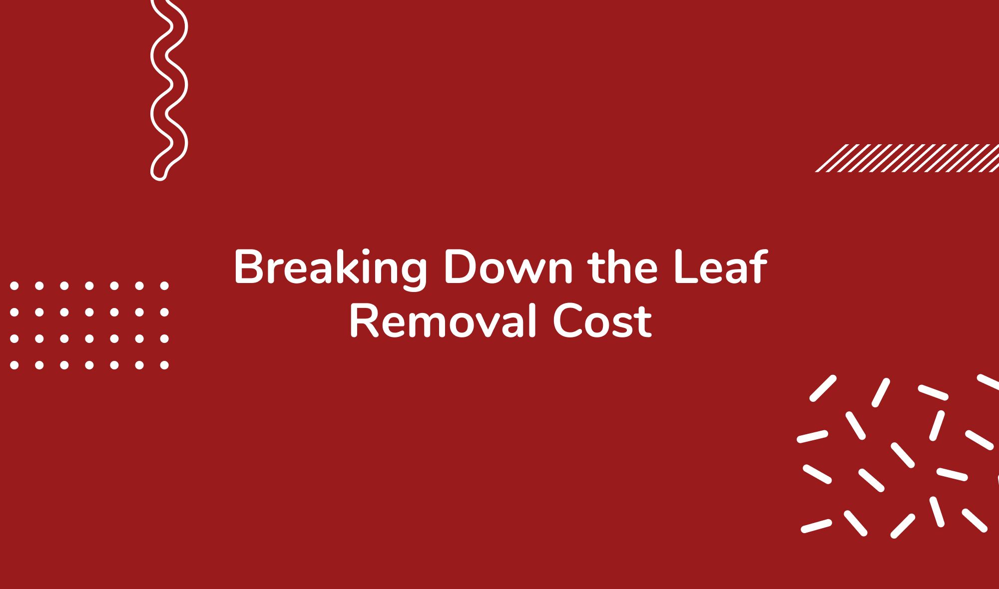 Breaking Down the Leaf Removal Cost