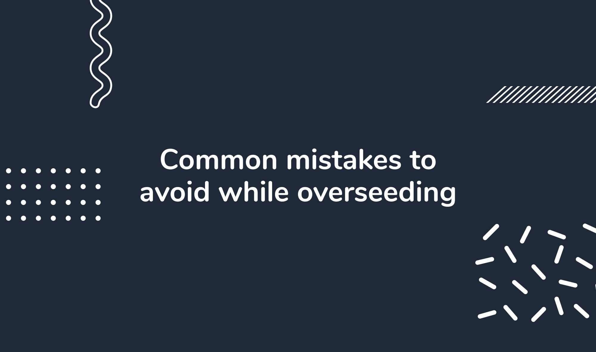 Common mistakes to avoid while overseeding