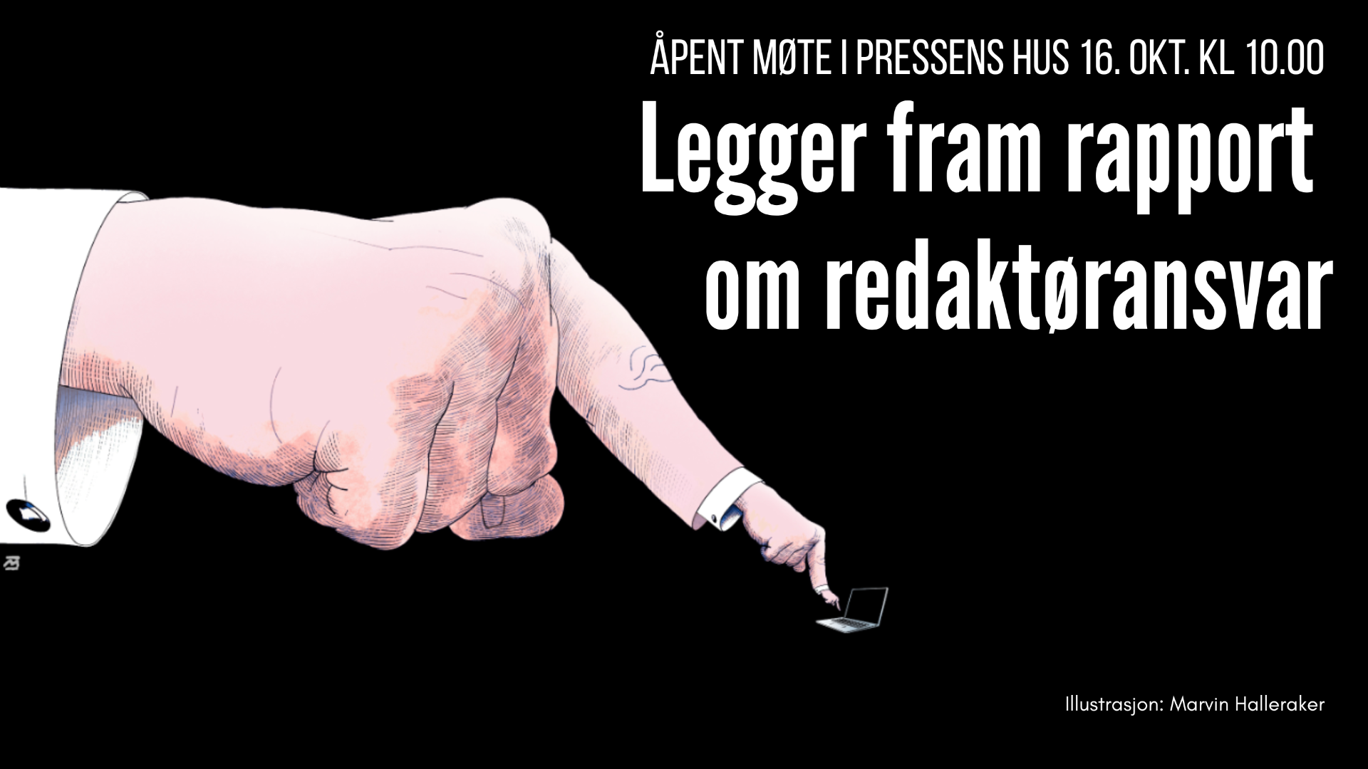 Illustrasjon av en stor knyttneve i dress som peker ned mot en liten bærbar PC. Tekst: Åpent møte i Pressens hus 16. okt. kl. 10.00. Legger fram rapport om redaktøransvar.