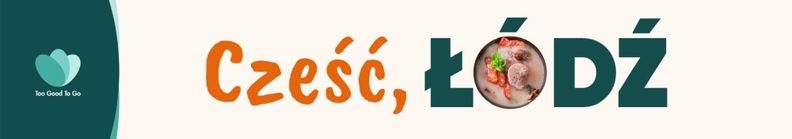 Too Good To Go woduje w Łodzi!