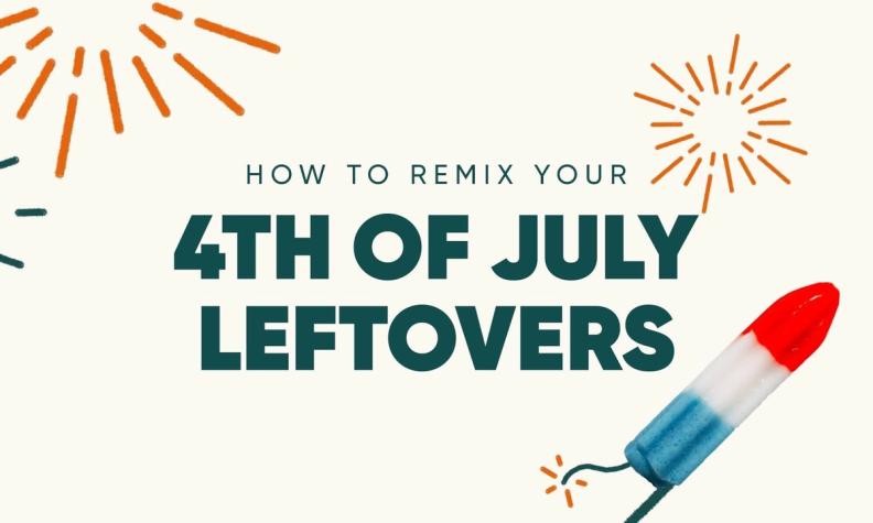 How to Remix Your 4th of July Leftovers
