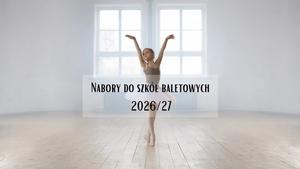 Nabory do polskich szkół baletowych 2026/2027 - co warto wiedzieć