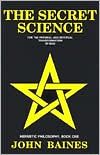 The Secret Science: For the Physical and Spiritual Transformation of Man (Hermetic Philosophy, Book 1)