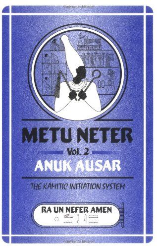 Metu Neter Vol. 2: Anuk Ausar, The Kamitic Initiation System