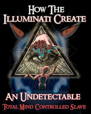 How The Illuminati Create An Undetectable Total Mind Controlled Slave