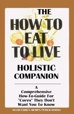 The How to Eat to Live Holistic Companion
