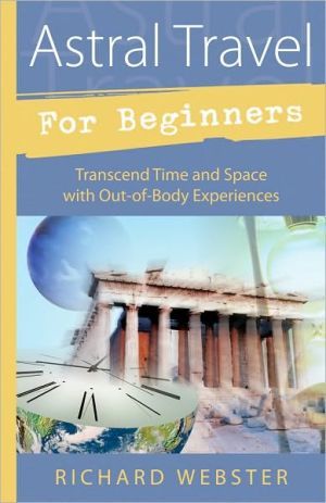 Astral Travel for Beginners: Transcend Time and Space with Out-of-Body Experiences (For Beginners (Llewellyn's))