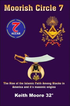 Moorish Circle 7: The Rise of the Islamic Faith Among Blacks in America and it's masonic origins
