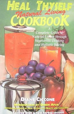 Heal Thyself Natural Living Cookbook