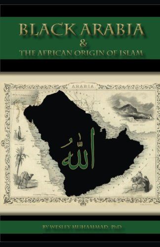 Black Arabia & the African Origin of Islam