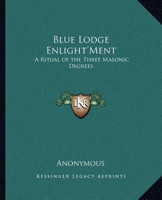 Blue Lodge Enlight'Ment: A Ritual of the Three Masonic Degrees