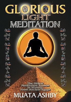 Glorious Light Meditation: Oldest System of Meditation in Human History from Ancient Egypt (Oldest Meditation System in History, from Ancient Egypt)