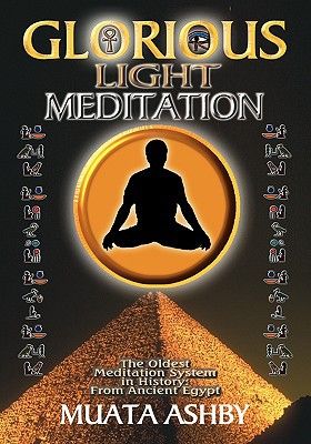Glorious Light Meditation: Oldest System of Meditation in Human History from Ancient Egypt (Oldest Meditation System in History, from Ancient Egypt)