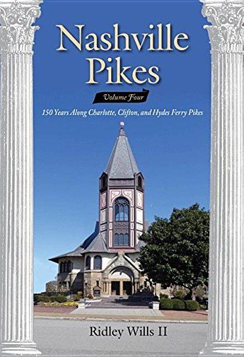 Nashville Pikes, Volume Four: 150 Years Along Charlotte. Clifton, and Hydes Ferry Pikes