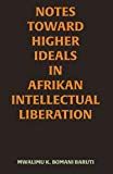Notes Toward Higher Ideals in Afrikan Intellectual Liberation