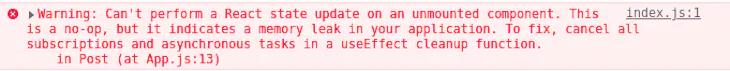 Warning: Can't perform a React state update on an unmounted component. This is a no-op, but it indicates a memory leak in your application. To fix, cancel all subscriptions and asynchronous tasks in the componentWillUnmount method.