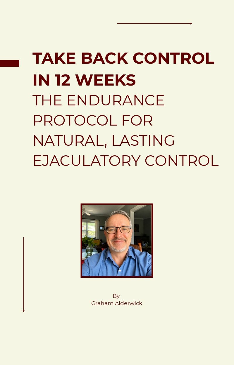 Take Back Control in 12 Weeks: The Endurance Protocol for Natural, Lasting Ejaculatory Control