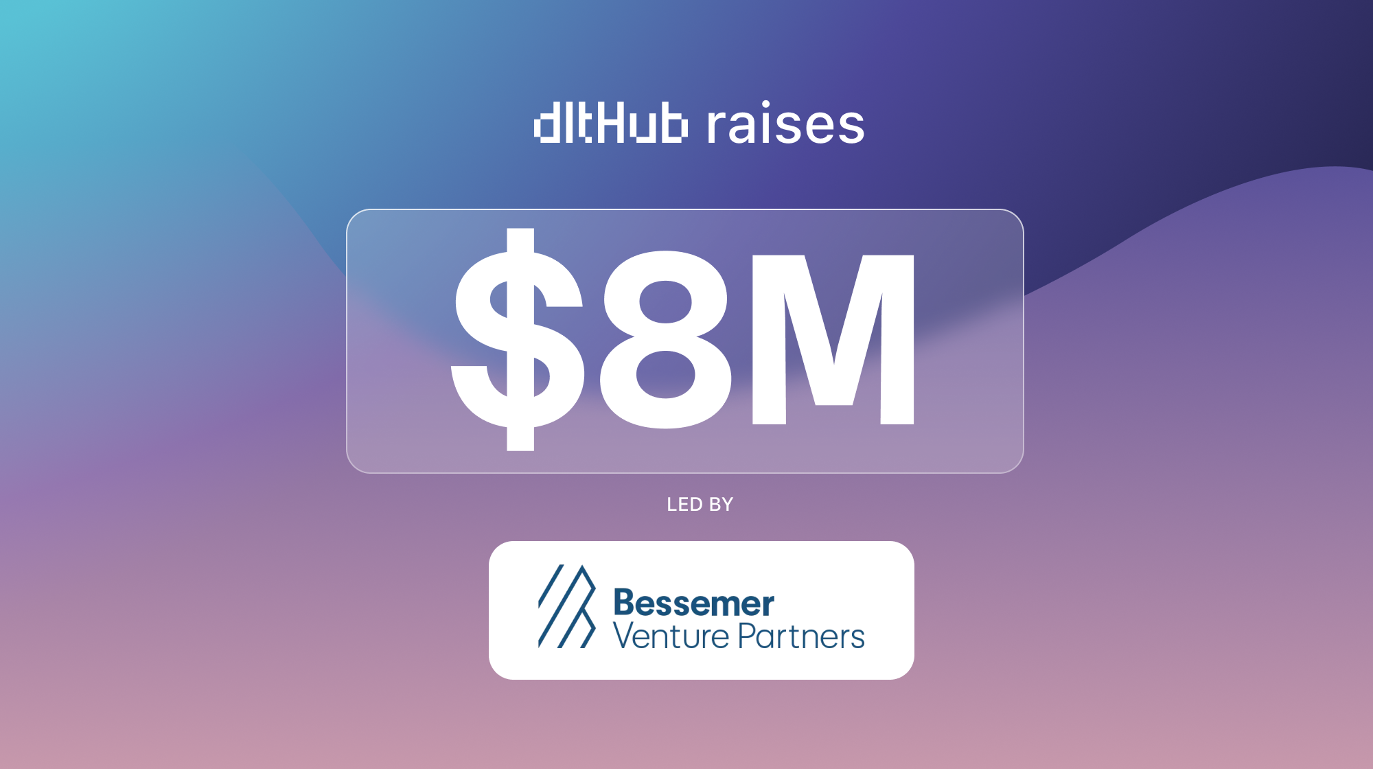 dltHub raises $8M led by Bessemer Venture Partners