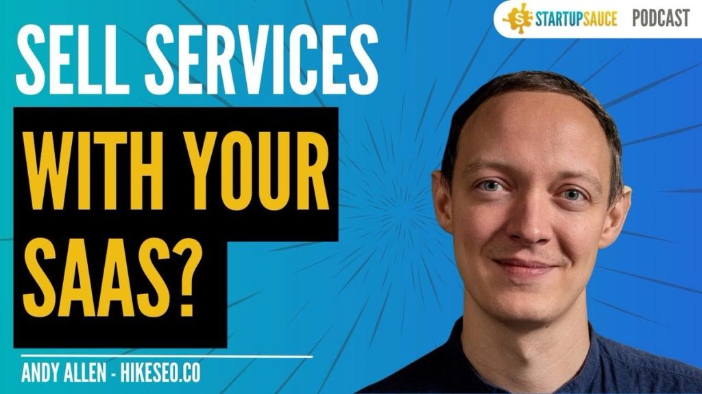 How to Sell Services WITH Your SaaS - StartupSauce SaaS Podcast Episode #2: Andy Allen HikeSEO.co