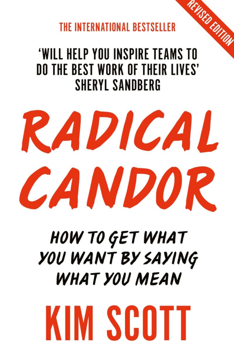 Book cover for "Radical Candor: How to Get What You Want by Saying What You Mean" by Kim Scott, a revised international bestseller