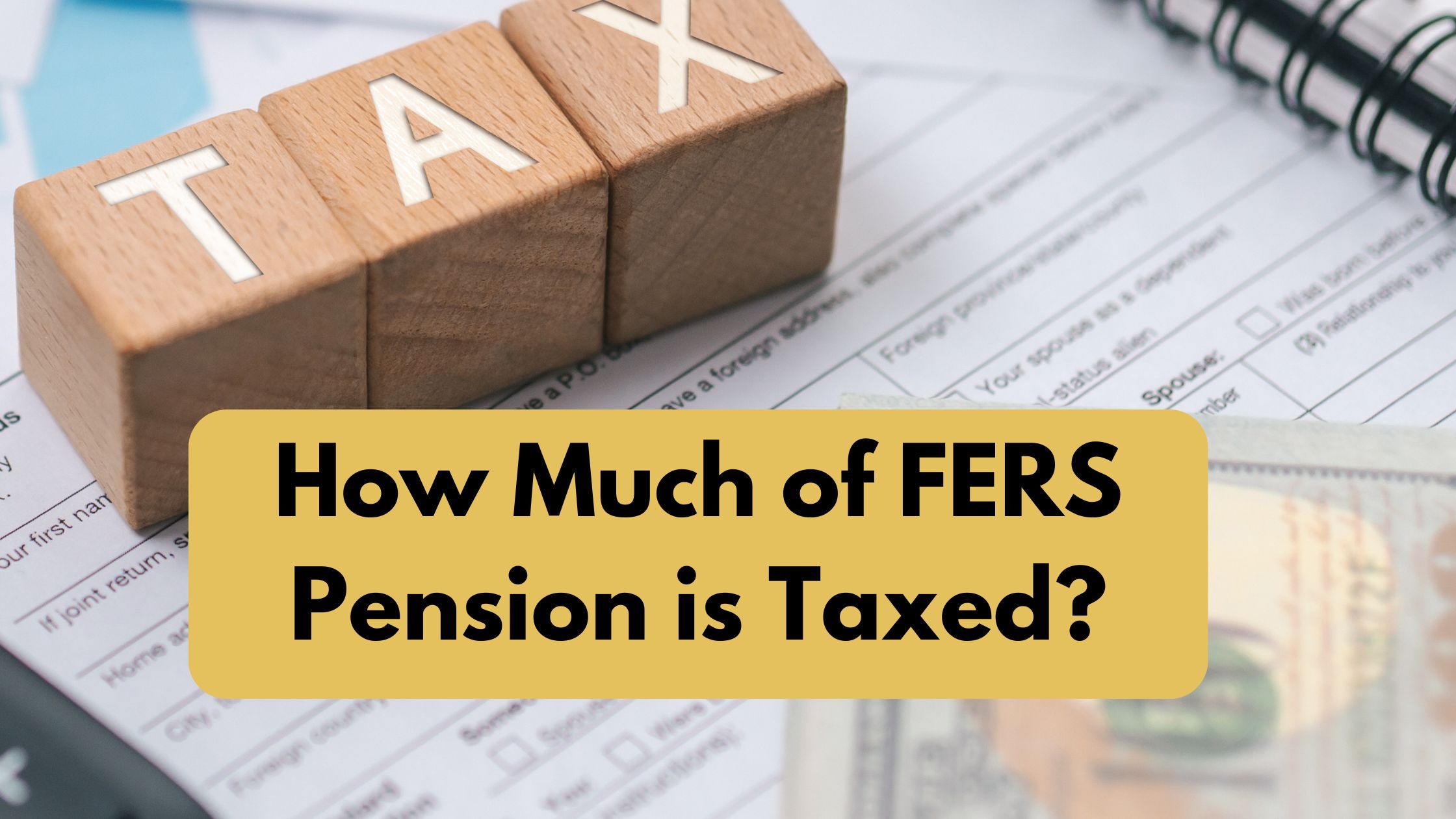 FERS Tax Guide: Is Federal Employee Retirement Benefit Fully Taxable?