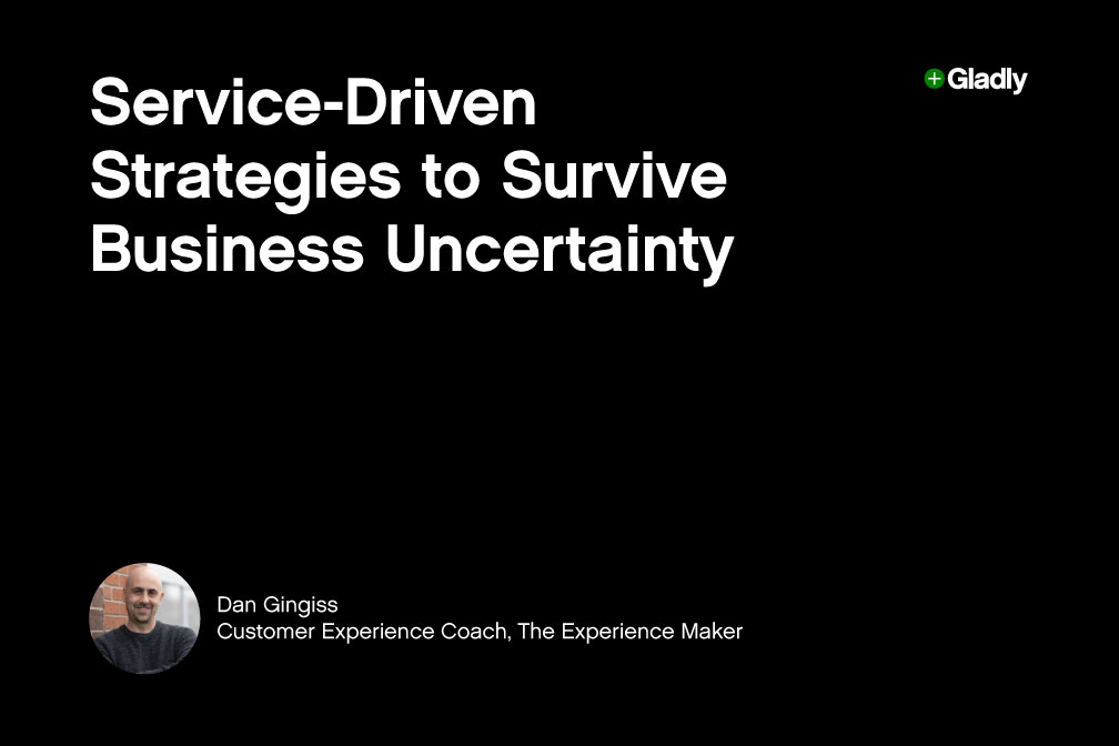 Black background with white text reading 'Service-Driven Strategies to Survive Business Uncertainty.' Bottom left shows a small portrait of a smiling person labeled 'Dan Gingiss, Customer Experience Coach, The Experience Maker.' Gladly logo in the top right.