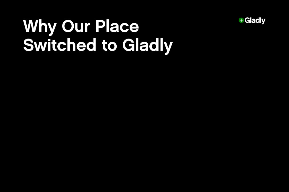 Alt text: "Black background with white text reading 'Why Our Place Switched to Gladly.' Gladly logo in the top right corner, conveying a business transition."