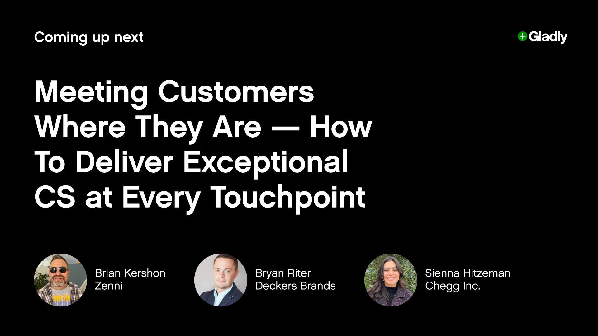 Alt text: "Event slide with white text on black background: 'Meeting Customers Where They Are — How To Deliver Exceptional CS at Every Touchpoint.' Photos of three speakers: Brian Kershon, Bryan Riter, and Sienna Hitzeman. Gladly logo in top right corner."