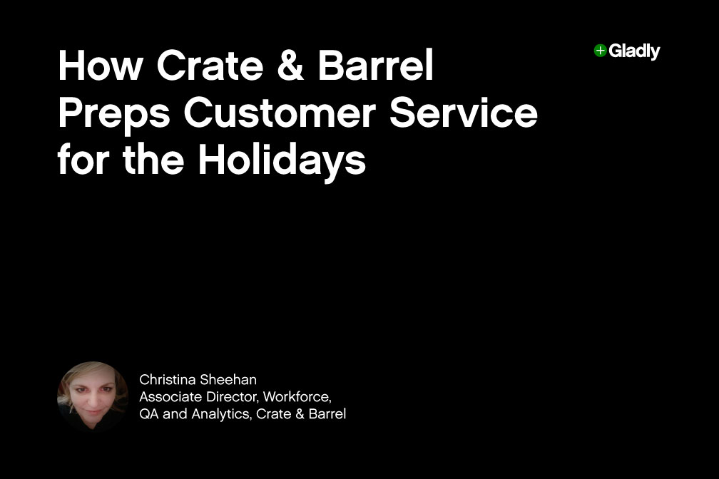 Alt text: "Black background with white text: 'How Crate & Barrel Preps Customer Service for the Holidays.' Bottom left shows a circular photo of a woman and her name, Christina Sheehan, with her role as Associate Director, Workforce, QA and Analytics, Crate & Barrel. Gladly logo in top right."