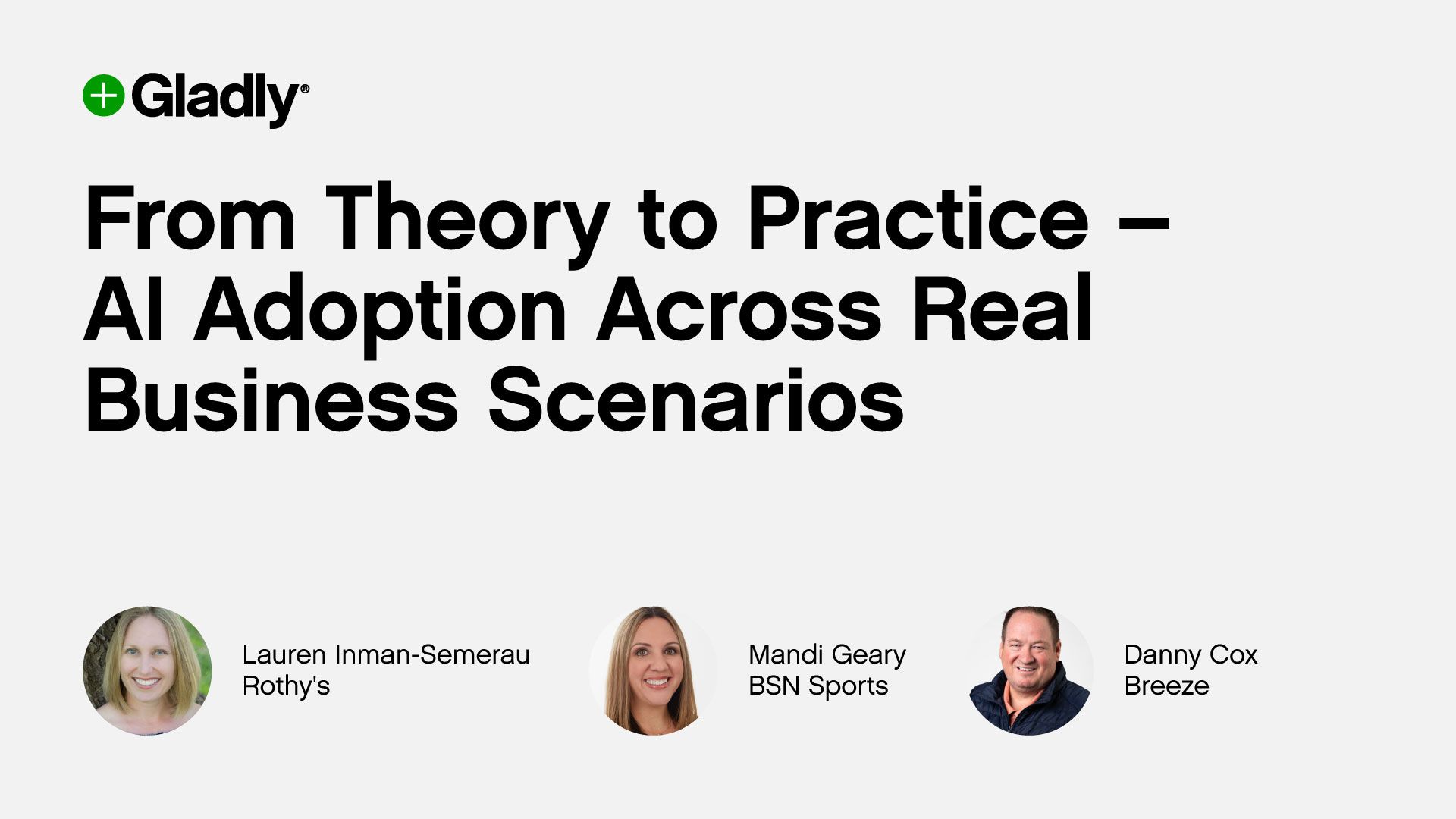 Alt text: "Gladly webinar slide titled 'From Theory to Practice – AI Adoption Across Real Business Scenarios.' Features headshots of three speakers: Lauren Inman-Semerau (Rothy's), Mandi Geary (BSN Sports), and Danny Cox (Breeze). Clean, professional design."
