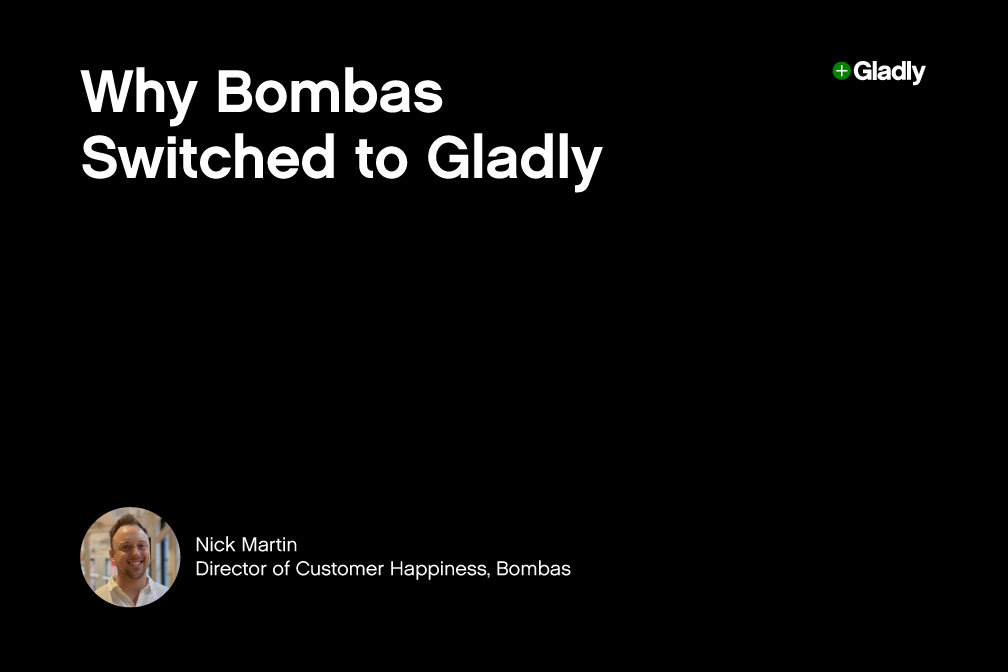Alt text: Black slide with white text reading "Why Bombas Switched to Gladly." Top right features the Gladly logo. Bottom left shows a photo of a person and text: "Nick Martin, Director of Customer Happiness, Bombas."