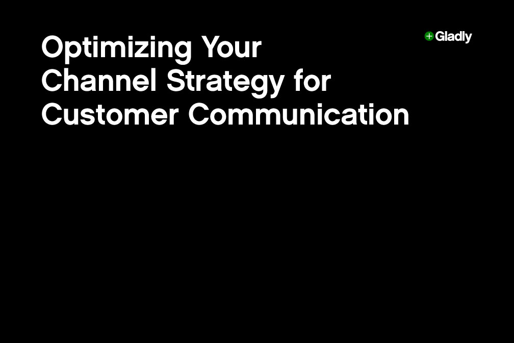 Black background with bold white text reads, "Optimizing Your Channel Strategy for Customer Communication." The logo "Gladly" appears in the top right.