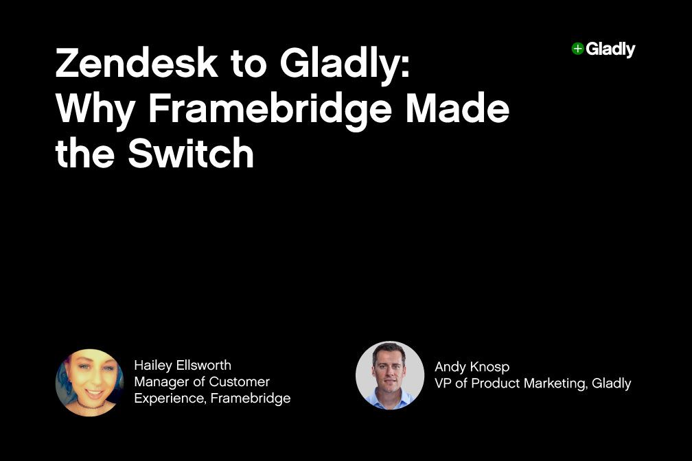 Alt text: "Black slide titled 'Zendesk to Gladly: Why Framebridge Made the Switch.' Features headshots of two speakers, Hailey Ellsworth and Andy Knosp."