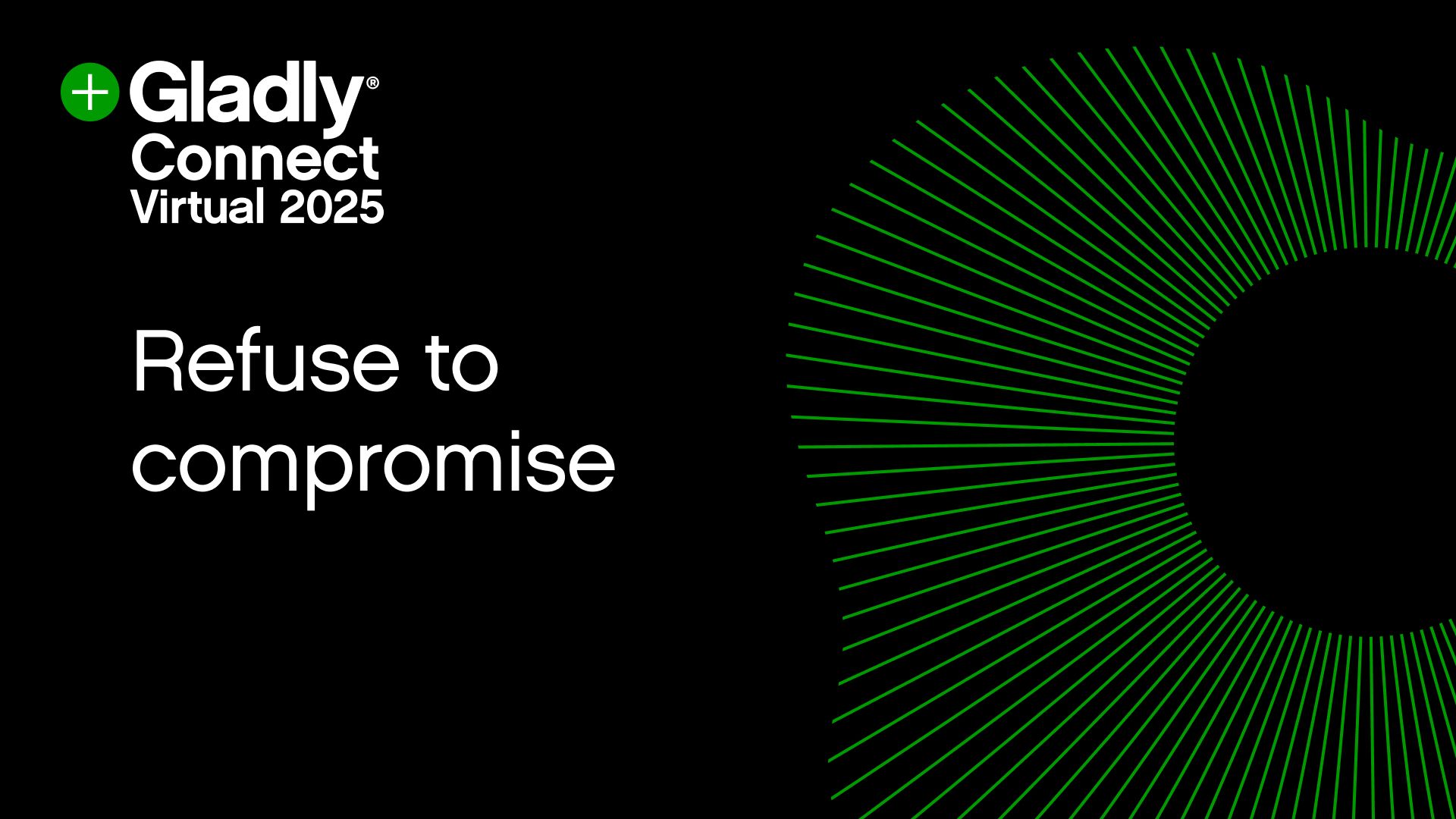 A man passionately gestures while speaking at Gladly Connect Virtual 2025. Text says "Refuse to compromise" on a black background with green accents.