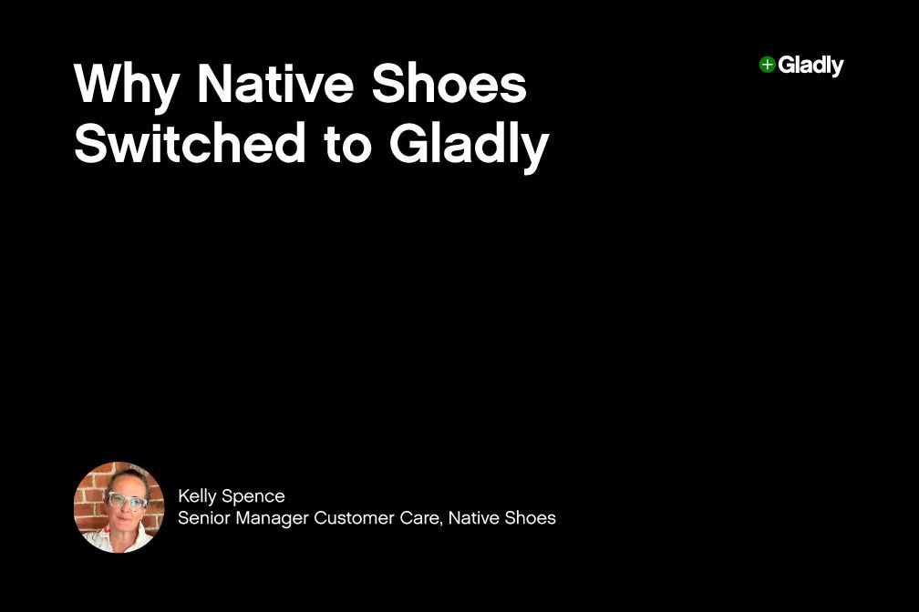 Title slide with text "Why Native Shoes Switched to Gladly" in white on black. Bottom left shows a small circular photo of a person labeled Kelly Spence, Senior Manager, Customer Care, Native Shoes. Gladly logo is at the top right.