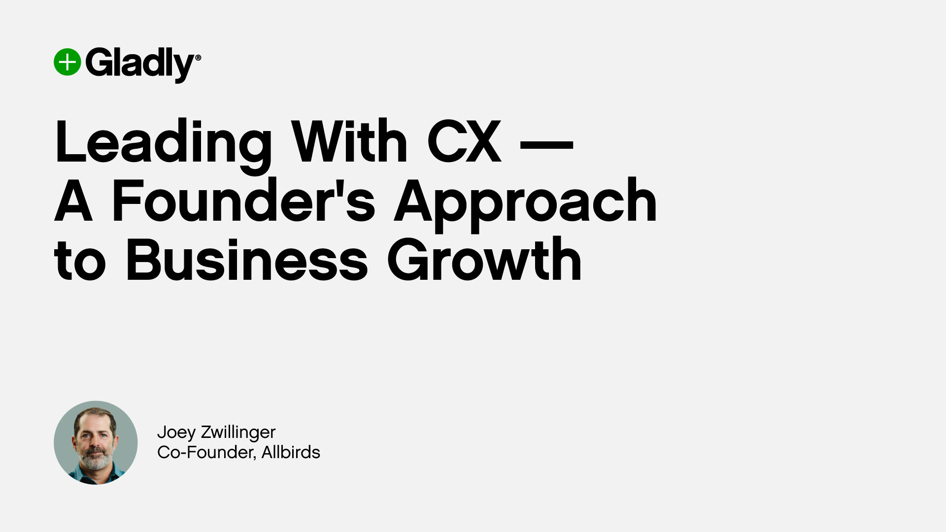 Alt text: "Webinar title 'Leading With CX — A Founder's Approach to Business Growth' with Gladly logo. Image of speaker labeled as co-founder of Allbirds."