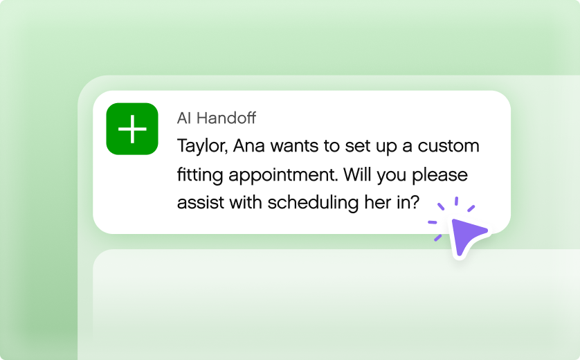 Notification message on a green background. It reads: "AI Handoff: Taylor, Ana wants a custom fitting appointment. Will you assist with scheduling her in?" A purple cursor points to the text, indicating interaction.