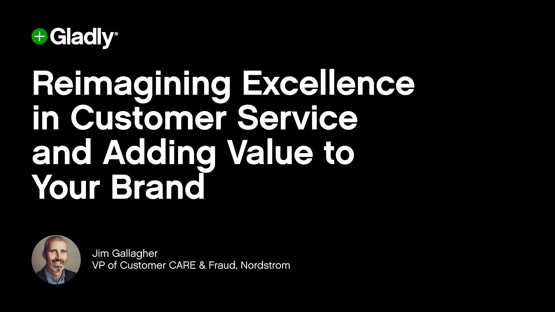 White text on a black background reads, "Reimagining Excellence in Customer Service and Adding Value to Your Brand." Speaker: Jim Gallagher, VP at Nordstrom.