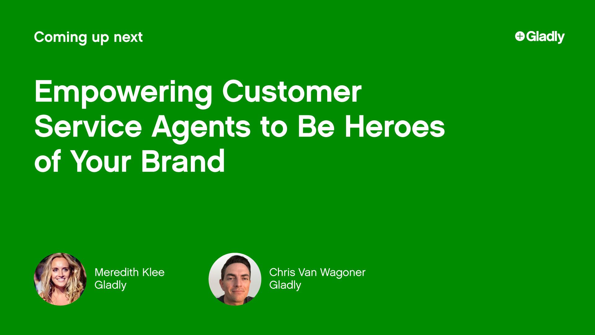 Green background with white text: "Coming up next: Empowering Customer Service Agents to Be Heroes of Your Brand." Profiles of two speakers below.