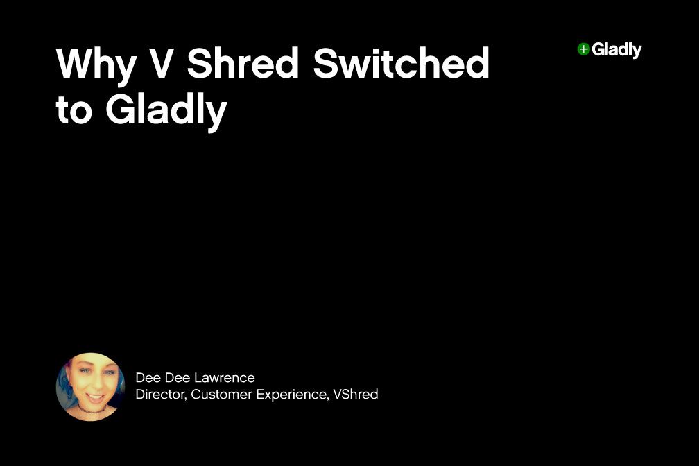 Text on a black background reads, "Why V Shred Switched to Gladly." A small circular image shows a smiling person. Below, white text says "Dee Dee Lawrence, Director, Customer Experience, VShred."