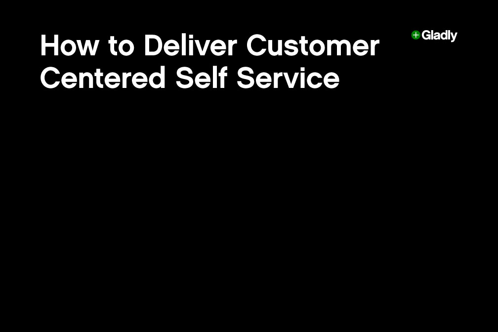 White text on a black background reads, "How to Deliver Customer Centered Self Service," with a small Gladly logo in the top right corner.