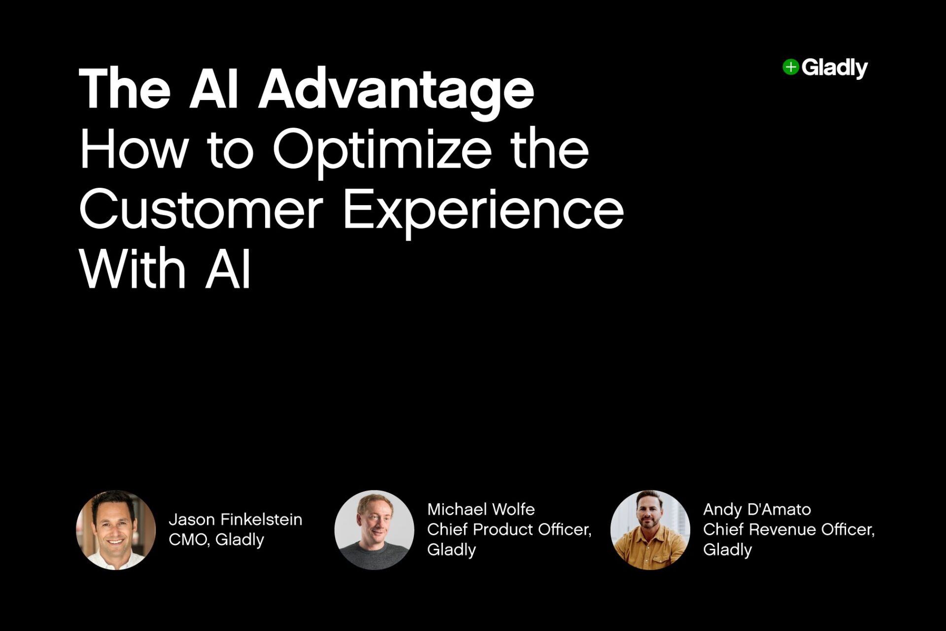 Alt text: "Black slide titled 'The AI Advantage: How to Optimize the Customer Experience With AI.' Features headshots of three Gladly executives at bottom: Jason Finkelstein, Michael Wolfe, and Andy D'Amato, conveying a professional and informative tone."