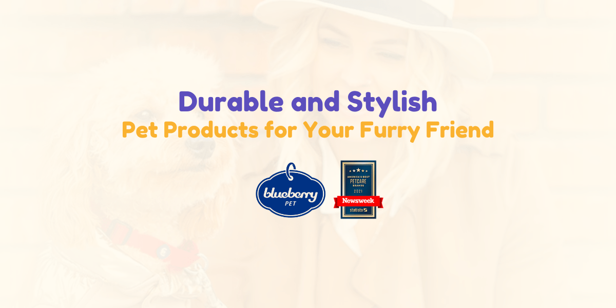 Blueberry Pet: Durable and Stylish Pet Products for Your Furry Friend