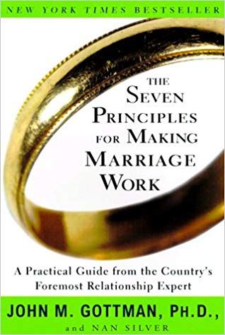 the seven principles for making marriage work is a practical guide from the country 's foremost relationship expert