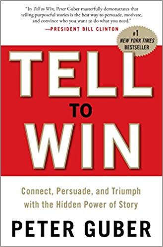 tell to win connect , persuade , and triumph with the hidden power of story by peter guiber